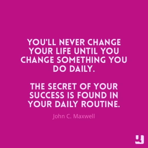 Secret of Success is Daily Routine