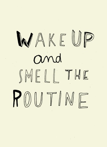 Wake Up and Smell the Routine